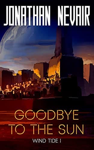 Amazon.com: Goodbye to the Sun (Wind Tide Book 1) eBook: Nevair, Jonathan : Kindle Store