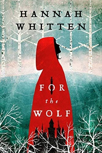 For the Wolf (The Wilderwood Book 1) by [Hannah Whitten]