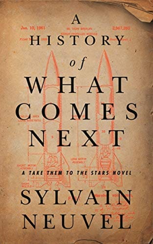 A History of What Comes Next: A Take Them to the Stars Novel by [Sylvain Neuvel]