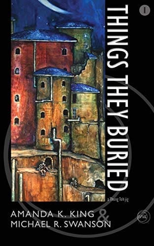 Things They Buried (A Thung Toh Jig Book 1) by [Amanda K. King, Michael R. Swanson]