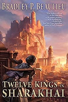 Twelve Kings in Sharakhai (Song of Shattered Sands Book 1) by [Beaulieu, Bradley P.]