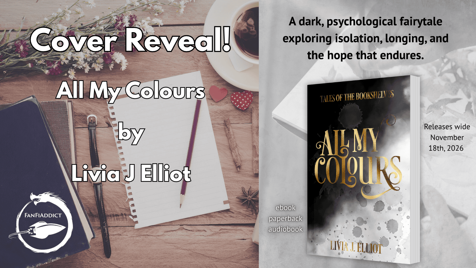 Cover Reveal! All My Colours by Livia J Elliot. The cover is a mix of black, grey and white tones, with grey ink splatters. A dark, psychological exploring isolation, longing and the hope that endures. Releases wide November 18th 2026, ebook, paperback, audiobook