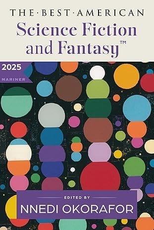 The Best American Science Fiction and Fantasy 2025 edited by Nnedi Okorafor